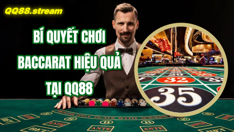 Baccarat trực tuyến QQ88 – Cơ hội giải trí đỉnh cao với phần thưởng hấp dẫn 3 Bí quyết chơi Baccarat hiệu quả tại QQ88