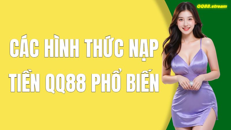 Hướng dẫn nạp tiền QQ88 dễ dàng và nhanh chóng 2 Các hình thức nạp tiền QQ88 phổ biến
