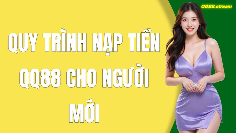 Hướng dẫn nạp tiền QQ88 dễ dàng và nhanh chóng 3 Quy trình nạp tiền QQ88 cho người mới
